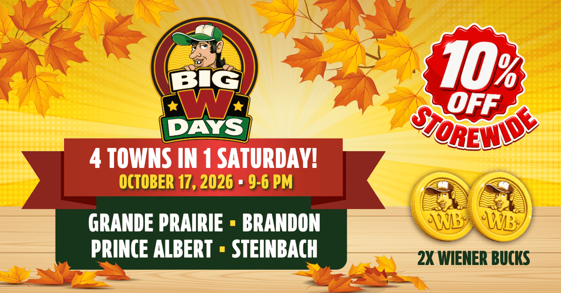 This Fall Big W Days are at Grande Prairie  ·  Brandon  ·  Prince Albert  ·  Steinbach - Uncle Wiener's Wholesale