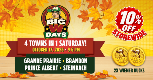 This Fall Big W Days are at Grande Prairie  ·  Brandon  ·  Prince Albert  ·  Steinbach - Uncle Wiener's Wholesale