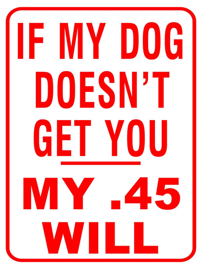 12" x 16" Metal Warning & Novelty Signs Outdoor Tin Wall Signs 91610SET - with If My Dog Doesn’t Get You 45 Will | Sold by Uncle Wiener's Wholesale